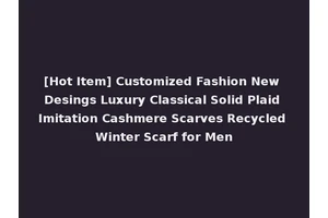 [Hot Item] Customized Fashion New Desings Luxury Classical Solid Plaid Imitation Cashmere Scarves Recycled Winter Scarf for Men