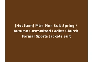 [Hot Item] Mtm Men Suit Spring / Autumn Customized Ladies Church Formal Sports Jackets Suit