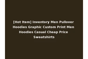 [Hot Item] Inventory Men Pullover Hoodies Graphic Custom Print Men Hoodies Casual Cheap Price Sweatshirts