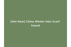 [Hot Item] China Winter Hair Scarf Snood