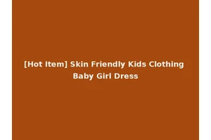 [Hot Item] Skin Friendly Kids Clothing Baby Girl Dress