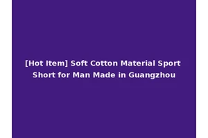 [Hot Item] Soft Cotton Material Sport Short for Man Made in Guangzhou