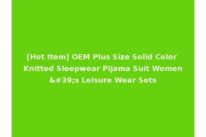 [Hot Item] OEM Plus Size Solid Color Knitted Sleepwear Pijama Suit Women's Leisure Wear Sets