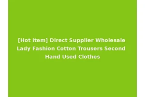 [Hot Item] Direct Supplier Wholesale Lady Fashion Cotton Trousers Second Hand Used Clothes