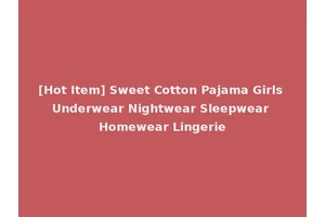 [Hot Item] Sweet Cotton Pajama Girls Underwear Nightwear Sleepwear Homewear Lingerie