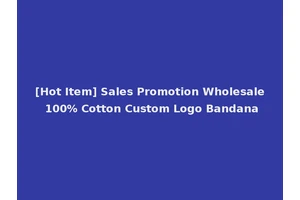 [Hot Item] Sales Promotion Wholesale 100% Cotton Custom Logo Bandana