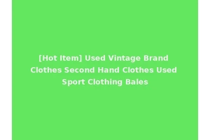 [Hot Item] Used Vintage Brand Clothes Second Hand Clothes Used Sport Clothing Bales