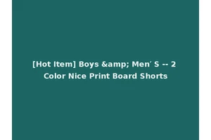 [Hot Item] Boys &amp; Men′ S -- 2 Color Nice Print Board Shorts