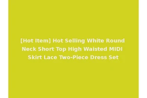 [Hot Item] Hot Selling White Round Neck Short Top High Waisted MIDI Skirt Lace Two-Piece Dress Set