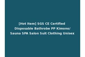 [Hot Item] SGS CE Certified Disposable Bathrobe PP Kimono/Sauna SPA Salon Suit Clothing Unisex