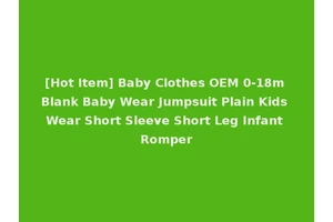 [Hot Item] Baby Clothes OEM 0-18m Blank Baby Wear Jumpsuit Plain Kids Wear Short Sleeve Short Leg Infant Romper
