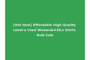 [Hot Item] Affordable High Quality Level-a Used Women's Shirts Bulk Sale