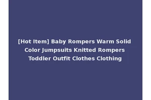 [Hot Item] Baby Rompers Warm Solid Color Jumpsuits Knitted Rompers Toddler Outfit Clothes Clothing