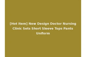 [Hot Item] New Design Doctor Nursing Clinic Sets Short Sleeve Tops Pants Uniform
