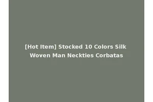 [Hot Item] Stocked 10 Colors Silk Woven Man Neckties Corbatas