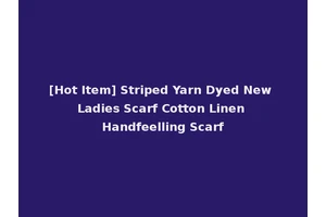 [Hot Item] Striped Yarn Dyed New Ladies Scarf Cotton Linen Handfeelling Scarf
