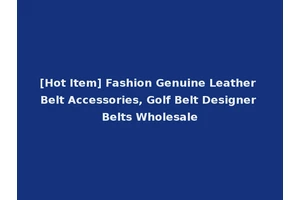 [Hot Item] Fashion Genuine Leather Belt Accessories, Golf Belt Designer Belts Wholesale