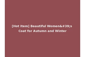 [Hot Item] Beautiful Women's Coat for Autumn and Winter