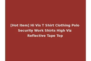 [Hot Item] Hi Vis T Shirt Clothing Polo Security Work Shirts High Viz Reflective Tape Top