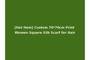 [Hot Item] Custom 70*70cm Print Women Square Silk Scarf for Hair