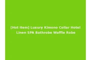 [Hot Item] Luxury Kimono Collar Hotel Linen SPA Bathrobe Waffle Robe