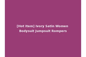 [Hot Item] Ivory Satin Women Bodysuit Jumpsuit Rompers