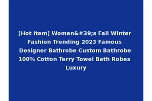 [Hot Item] Women's Fall Winter Fashion Trending 2023 Famous Designer Bathrobe Custom Bathrobe 100% Cotton Terry Towel Bath Robes Luxury