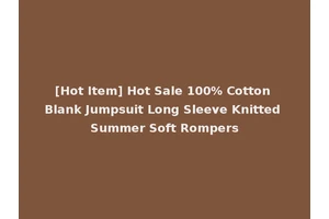 [Hot Item] Hot Sale 100% Cotton Blank Jumpsuit Long Sleeve Knitted Summer Soft Rompers