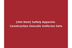 [Hot Item] Safety Apparels Construction Overalls Uniforms Sets
