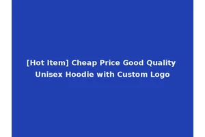 [Hot Item] Cheap Price Good Quality Unisex Hoodie with Custom Logo