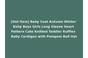 [Hot Item] Baby Coat Autumn Winter Baby Boys Girls Long Sleeve Heart Pattern Cute Knitted Toddler Ruffles Baby Cardigan with Pompom Ball Hat