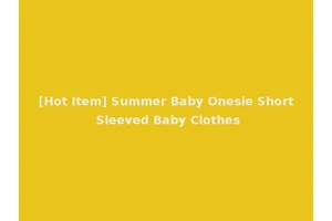 [Hot Item] Summer Baby Onesie Short Sleeved Baby Clothes