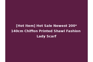 [Hot Item] Hot Sale Newest 200*140cm Chiffon Printed Shawl Fashion Lady Scarf