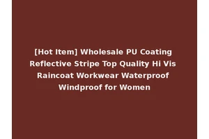 [Hot Item] Wholesale PU Coating Reflective Stripe Top Quality Hi Vis Raincoat Workwear Waterproof Windproof for Women