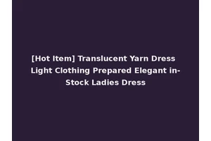 [Hot Item] Translucent Yarn Dress Light Clothing Prepared Elegant in-Stock Ladies Dress