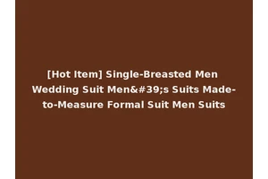 [Hot Item] Single-Breasted Men Wedding Suit Men's Suits Made-to-Measure Formal Suit Men Suits