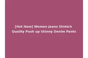 [Hot Item] Women Jeans Stretch Quality Push up Skinny Denim Pants