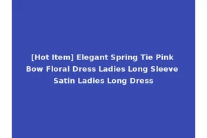 [Hot Item] Elegant Spring Tie Pink Bow Floral Dress Ladies Long Sleeve Satin Ladies Long Dress