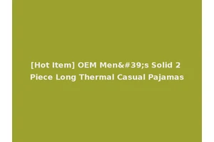 [Hot Item] OEM Men's Solid 2 Piece Long Thermal Casual Pajamas