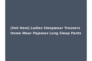 [Hot Item] Ladies Sleepwear Trousers Home Wear Pajamas Long Sleep Pants