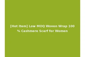 [Hot Item] Low MOQ Woven Wrap 100% Cashmere Scarf for Women