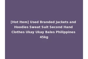 [Hot Item] Used Branded Jackets and Hoodies Sweat Suit Second Hand Clothes Ukay Ukay Bales Philippines 45kg