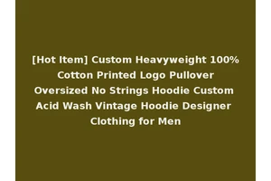 [Hot Item] Custom Heavyweight 100% Cotton Printed Logo Pullover Oversized No Strings Hoodie Custom Acid Wash Vintage Hoodie Designer Clothing for Men