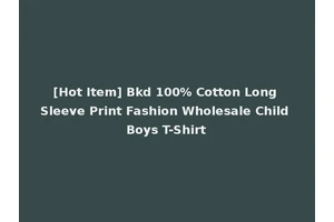 [Hot Item] Bkd 100% Cotton Long Sleeve Print Fashion Wholesale Child Boys T-Shirt