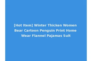 [Hot Item] Winter Thicken Women Bear Cartoon Penguin Print Home Wear Flannel Pajamas Suit