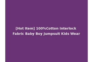 [Hot Item] 100%Cotton Interlock Fabric Baby Boy Jumpsuit Kids Wear