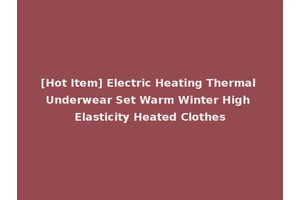 [Hot Item] Electric Heating Thermal Underwear Set Warm Winter High Elasticity Heated Clothes