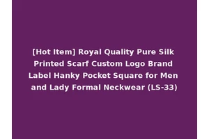 [Hot Item] Royal Quality Pure Silk Printed Scarf Custom Logo Brand Label Hanky Pocket Square for Men and Lady Formal Neckwear (LS-33)