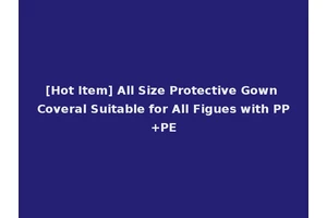 [Hot Item] All Size Protective Gown Coveral Suitable for All Figues with PP+PE