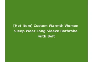 [Hot Item] Custom Warmth Women Sleep Wear Long Sleeve Bathrobe with Belt